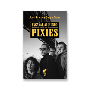 Portada Engañar al mundo. La historia oral de una banda llamada Pixies