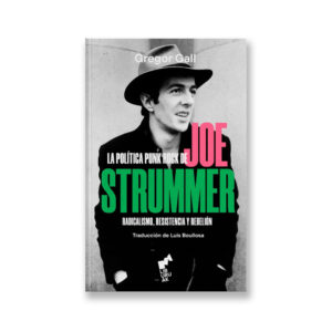 Portada La política punk rock de Joe Strummer. Radicalismo, resistencia y rebelión